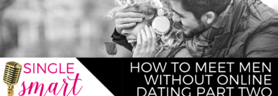 10 How To Meet Men WITHOUT Online Dating Part Two – Dating Advice With Single Smart Female