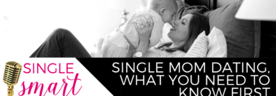 14 Single Mom Dating, What You Need To Know First – Dating Advice with Single Smart Female