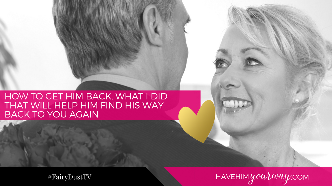 how-to-get-him-back-have-him-your-way-with-jenn-burton