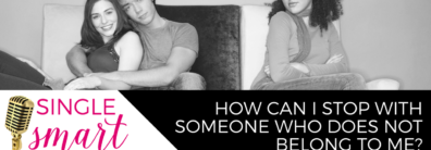 32 How Can I Stop With Someone Who Does Not Belong To Me? – Dating Advice Single Smart Female