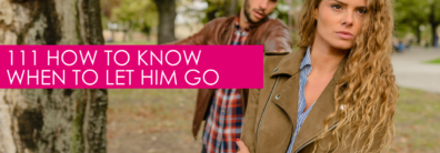 111 How to Know When to Let Him Go  – Dating Help With Single Smart Female