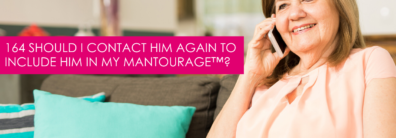 164 Should I Contact Him Again To Include Him In My Mantourage™ ? – Dating Advice With Single Smart Female