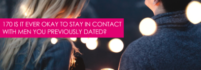 170 Is It Ever Okay To Stay In Contact With Men You Previously Dated? – Dating Advice With Single Smart Female