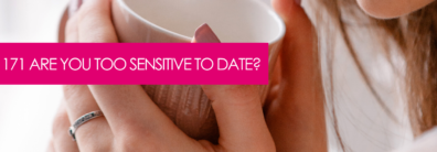 171 Are You Too Sensitive To Date? – Dating Help With Single Smart Female