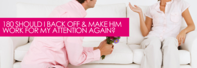 180 Should I Back Off & Make Him Work For My Attention Again? – Dating Advice With Single Smart Female