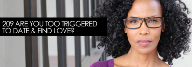 209 Are You Too Triggered To Date & Find Love? – Dating Help With Single Smart Female