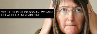 213 The Stupid Things Smart Women Do While Dating PART ONE – Dating Help With Single Smart Female