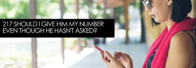 217 Should I Give Him My Number Even Though He Hasn’t Asked? – Dating Advice With Single Smart Female