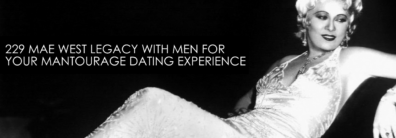 229 Mae West Legacy With Men For Your Mantourage Dating Experience – Dating Help With Single Smart Female