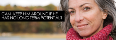 Can I Keep Him Around If He Has No Long Term Potential? – Encore Single Smart Female