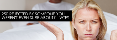 Rejected By Someone You Weren’t Even Sure About? – WTF? Encore Single Smart Female