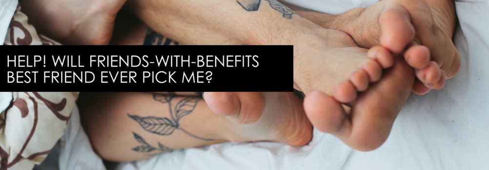 Help! Will Friends-With-Benefits Best Friend Ever Pick Me? – Encore With Single Smart Female