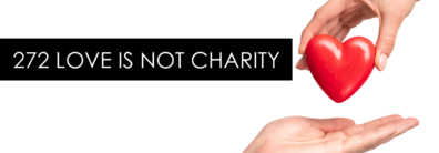 272 Love Is Not Charity – Dating Help With Single Smart Female