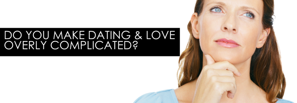 282 Do You Make Dating & Love Overly Complicated? – Dating Help With Single Smart Female