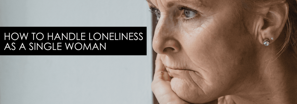 How To Handle Loneliness As A Single Woman – Encore Single Smart Female