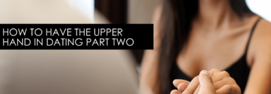 How To Have The Upper Hand In Dating Part Two – Encore Single Smart Female