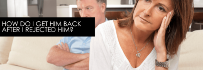 How Do I Get Him Back After I Rejected Him? – Encore Single Smart Female
