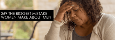 The Biggest Mistake Women Make About Men – Encore Single Smart Female