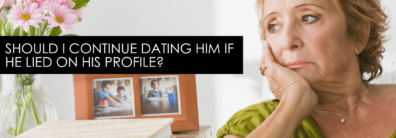 Should I Continue Dating Him if He Lied on his Profile? – Encore Single Smart Female