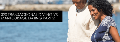320 Transactional Dating VS. Mantourage Dating Part 2 – Dating Help With Single Smart Female