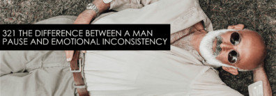 321 The Difference Between A Man Pause And Emotional Inconsistency – Dating Advice With Single Smart Female